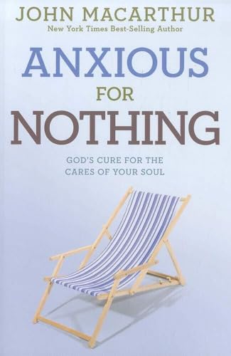 Anxious for Nothing: God's Cure for the Cares of Your Soul (John MacArthur Study)